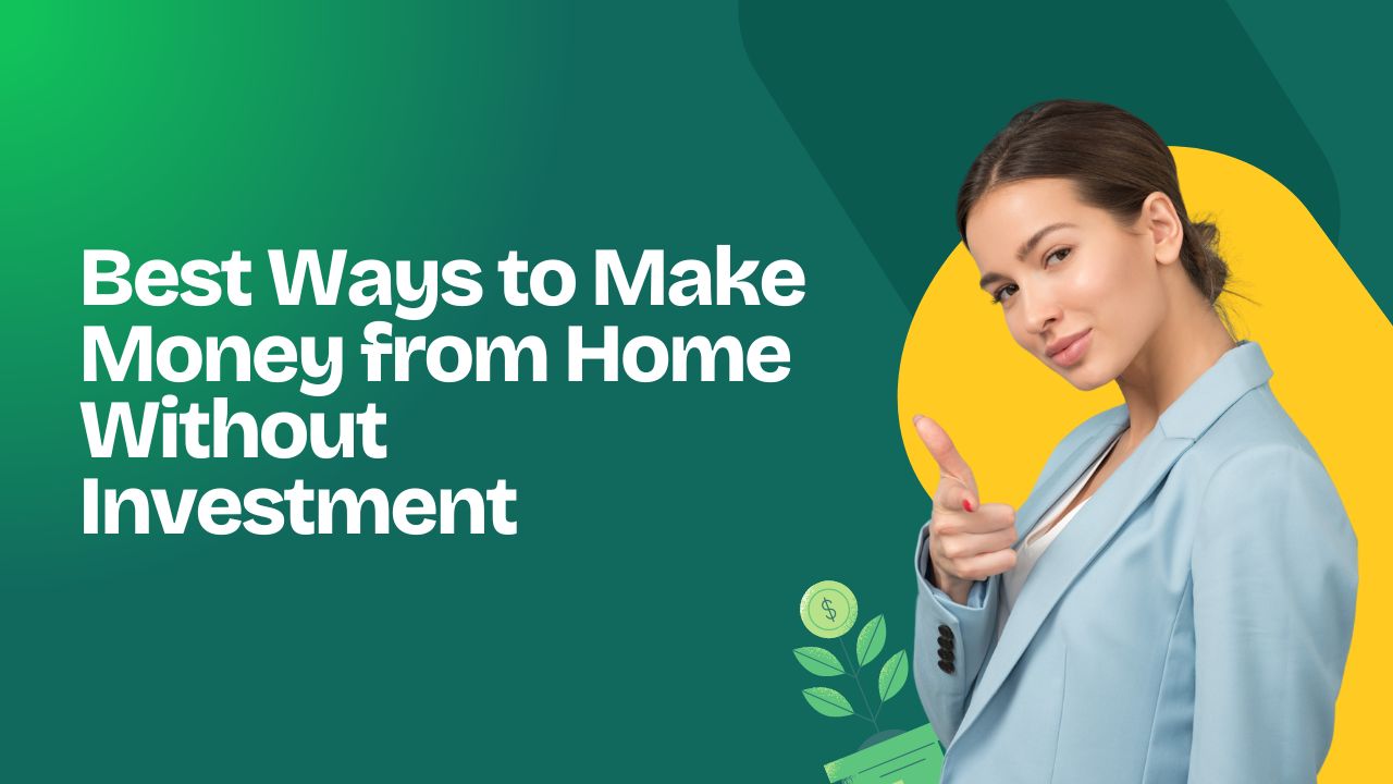 Best Ways to Make Money from Home Without Investment