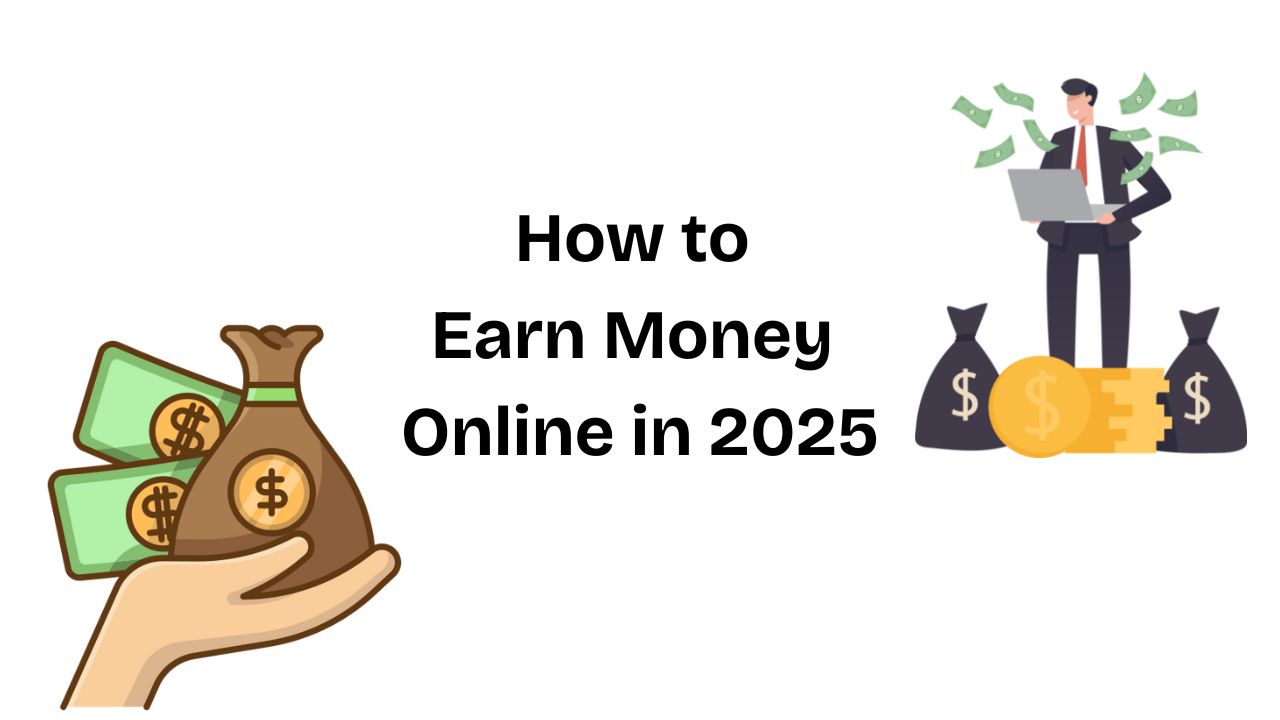 How to Earn Money Online in 2025 – A Complete Guide for Beginners