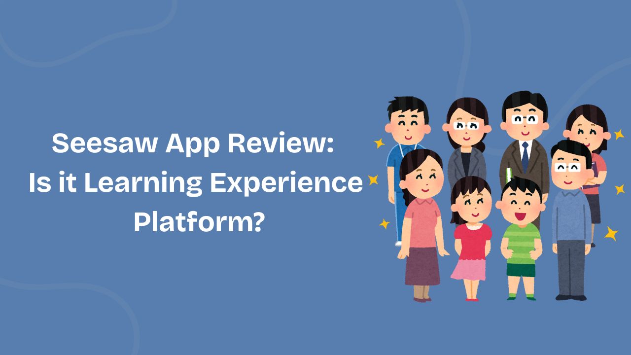 Seesaw App Review: Is it Learning Experience Platform?