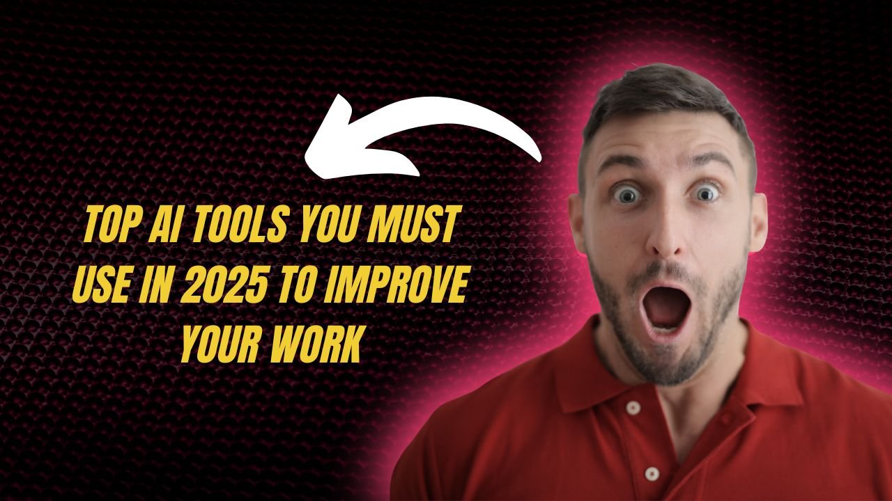 Top AI Tools You Must Use in 2025 to Improve Your Work